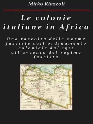 cover image of Le colonie africane Una raccolta delle norme sull'ordinamento coloniale dal 1912 all'avvento del regime fascista